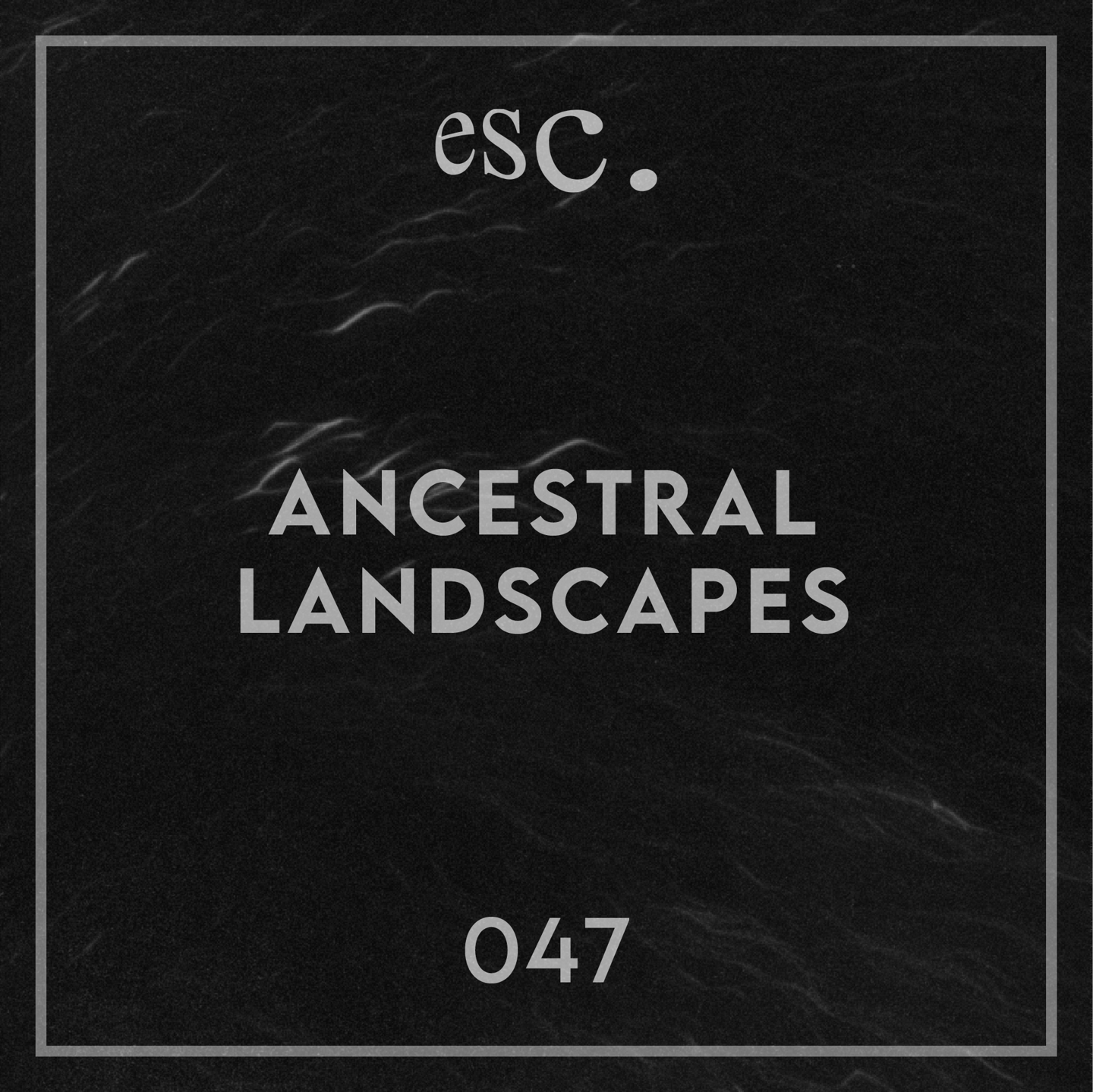 047 | Ancestral Landscapes